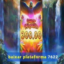 baixar plataforma 7622